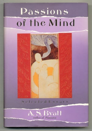Item #574648 Passions of the Mind: Selected Writings. A. S. BYATT