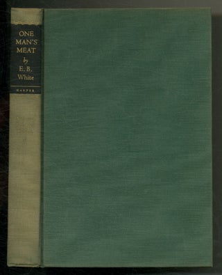 Item #574685 One Man's Meat: A New and Enlarged Edition. E. B. WHITE