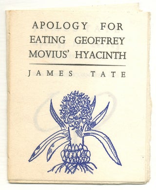 Item #574775 Apologies for Eating Geoffrey Movius' Hyacinth. James TATE