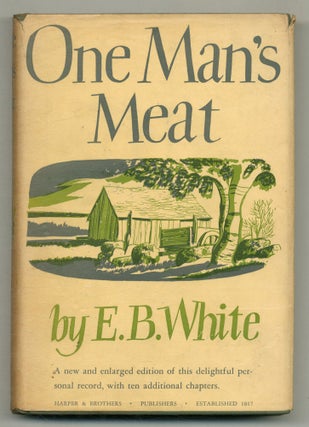 Item #574880 One Man's Meat: A New and Enlarged Edition. E. B. WHITE