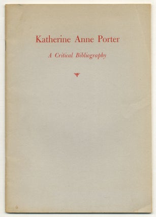 Item #574922 Katherine Anne Porter: A Critical Bibliography. Edward. Robert Penn Warren SCHWARTZ