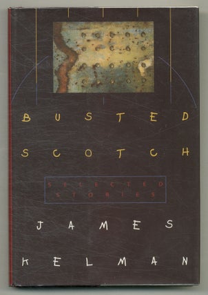 Item #575459 Busted Scotch: Selected Stories. James KELMAN