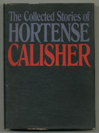 Item #575547 The Collected Stories of Hortense Calisher. Hortense CALISHER