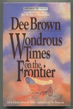 Item #575678 Wondrous Times on the Frontier. Dee BROWN