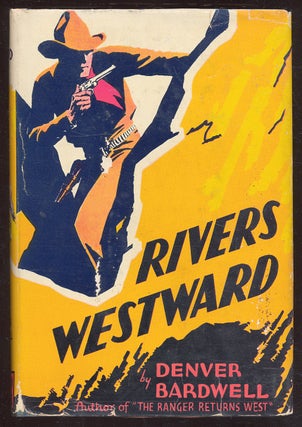 Item #57593 Rivers Westward. Denver BARDWELL