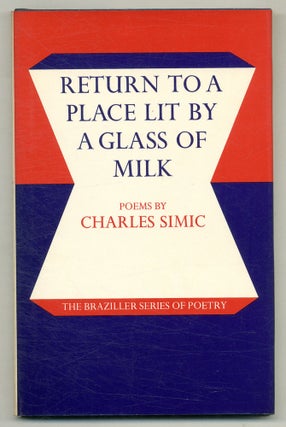 Item #575991 Return to a Place Lit by a Glass of Milk: Poems. Charles SIMIC