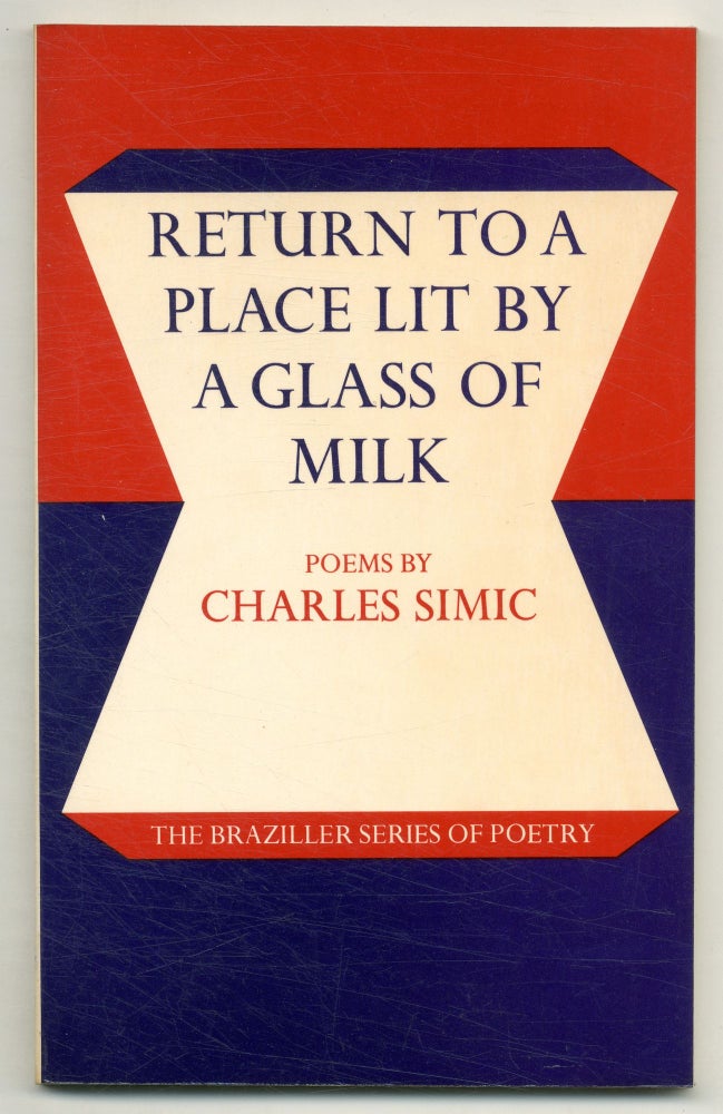 Return to a Place Lit by a Glass of Milk: Poems. Charles SIMIC.