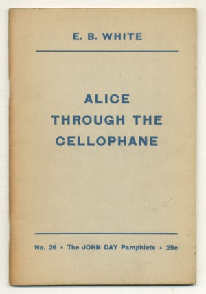 Item #576289 Alice Through the Cellophane. E. B. WHITE