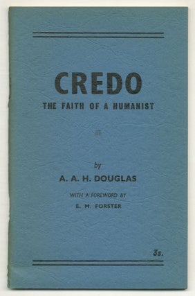 Item #576322 Credo: The Faith of a Humanist. A. A. H. DOUGLAS, E. M. Forster