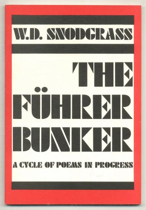 Item #576482 The Fuhrer Bunker: A Cycle of Poems in Progress. W. D. SNODGRASS