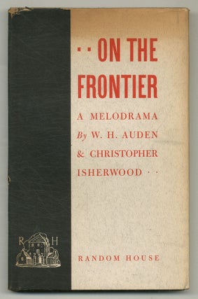 Item #576876 On the Frontier. A Melodrama in Three Acts. W. H. AUDEN, Christopher Isherwood