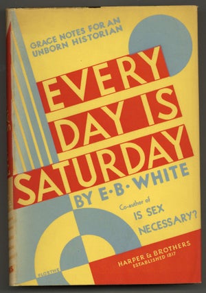 Item #577178 Every Day Is Saturday. E. B. WHITE