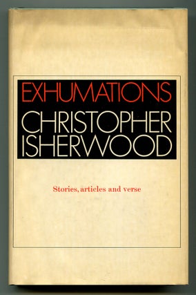 Item #577479 Exhumations: Stories Articles Verses. Christopher ISHERWOOD