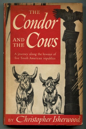 Item #577518 The Condor and the Cows: A South American Travel-Diary. Christopher ISHERWOOD