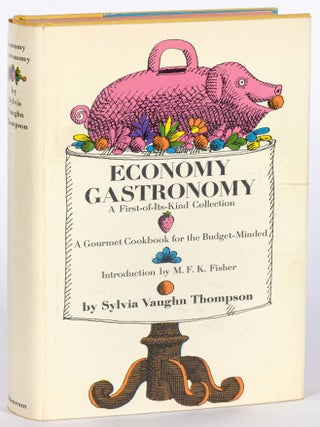 Economy Gastronomy: A Gourmet Cookbook for the Budget-Minded. Sylvia Vaughn. M. F K. Fisher THOMPSON.