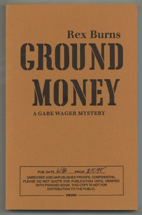 Item #578392 Ground Money: A Gabe Wagner Mystery. Rex BURNS