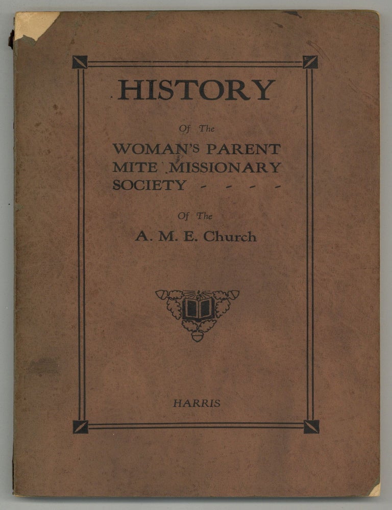 History of the Woman's Parent Mite Missionary Society of the African Methodist Episcopal. Clara E. HARRIS.
