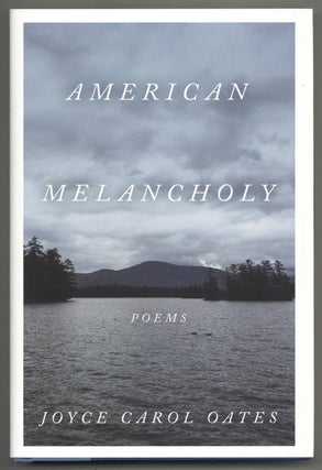 Item #578962 American Melancholy: Poems. Joyce Carol OATES