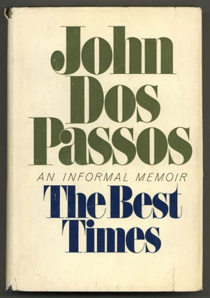 Item #579432 The Best Times: An Informal Memoir. John DOS PASSOS