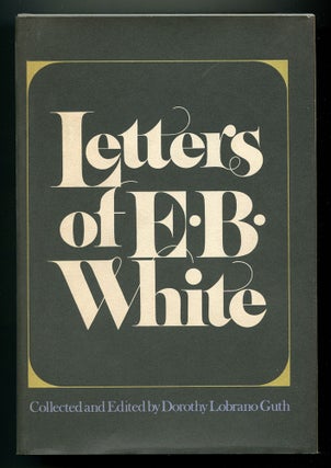 Item #579749 Letters of E.B. White. E. B. WHITE