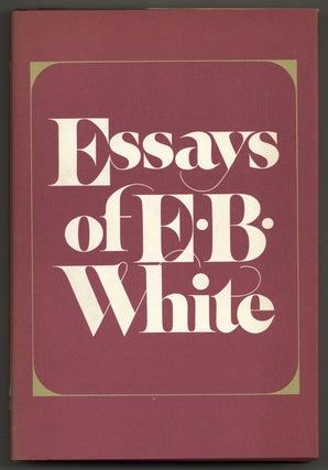 Item #579889 Essays of E.B. White. E. B. WHITE