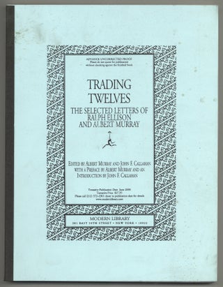 Item #580056 Trading Twelves: The Selected Letters of Ralph Ellison and Albert Murray. Albert...