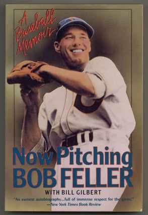 Item #580067 Now Pitching Bob Feller. Bob FELLER, Bill Gilbert
