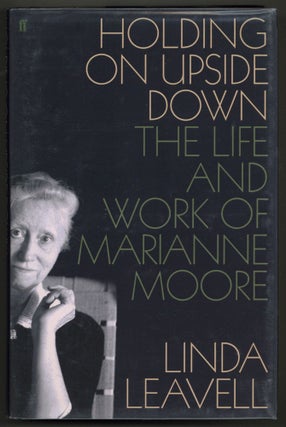 Holding on Upside Down: The Life and Work of Marianne Moore