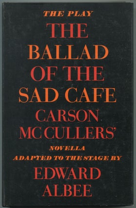 Item #580961 The Ballad of the Sad Cafe: Carson McCullers' Novella Adapted to the Stage. Edward...