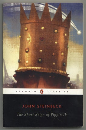 Item #581453 The Short Reign of Pippin IV: A Fabrication. John STEINBECK