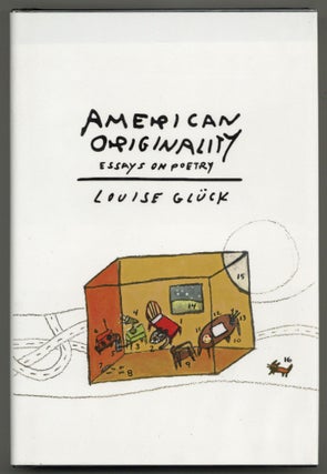 Item #581899 American Originality: Essays on Poetry. Louise GLUCK