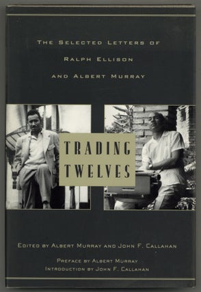 Item #581933 Trading Twelves: The Selected Letters of Ralph Ellison and Albert Murray. Albert...