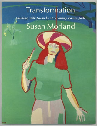 Item #584358 Transformation: Paintings with Poems by 20th Century Women Poets. Susan MORLAND,...