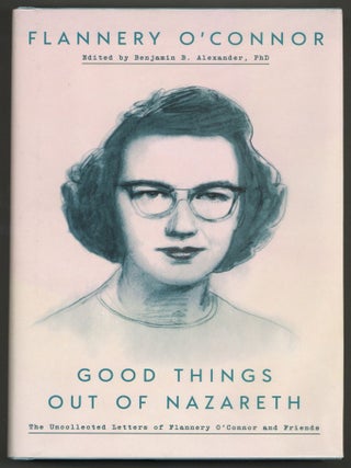 Item #585617 Good Things Out of Nazareth: The Uncollected Letters of Flannery O'Connor and...