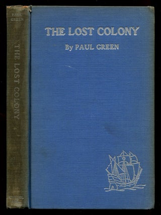 The Lost Colony: A Symphonic Drama in Two Acts (with Music, Pantomime, and Dance. Paul GREEN.