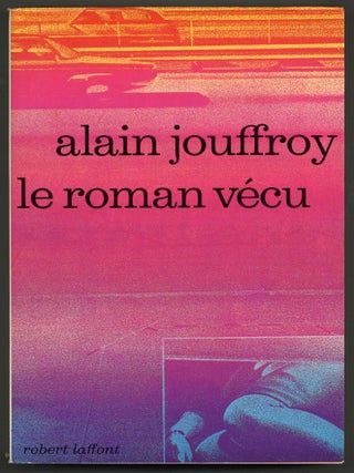 Le roman v&eacute;cu [The Lived Novel. Alain JOUFFROY.