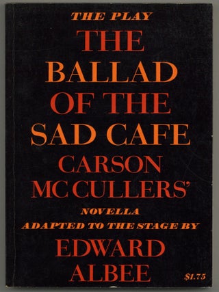 Item #587690 The Ballad of the Sad Cafe: Carson McCullers' Novella Adapted to the Stage. Edward...