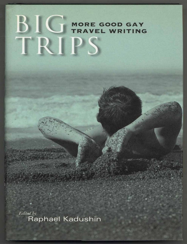 Item #587833 Big Trips: More Good Gay Travel Writing. Raphael KADUSHIN.