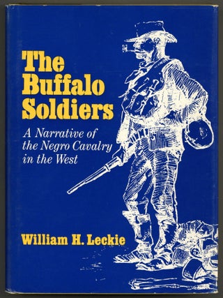 The Buffalo Soldiers: A Narrative of the Negro Cavalry in the West. William H. LECKIE.