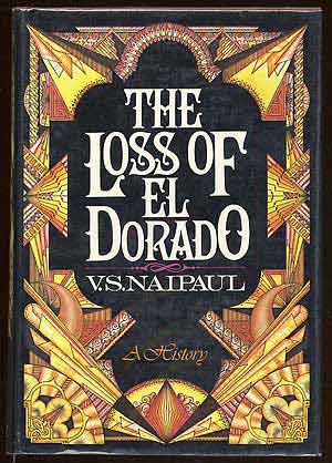 Item #58924 The Loss of El Dorado. V. S. NAIPAUL