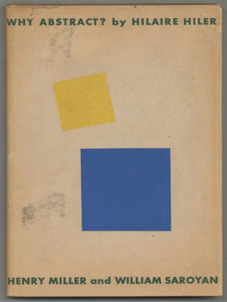 Item #589834 Why Abstract? Hilaire HILER, Henry Miller, Wm. Saroyan