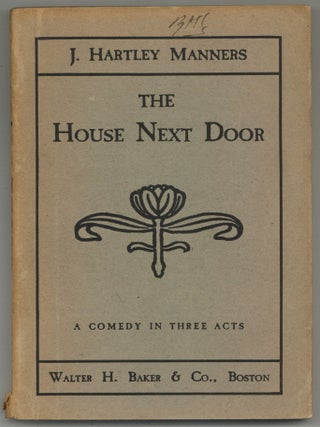 The House Next Door: A Comedy in Three Acts. J. Hartley MANNERS.