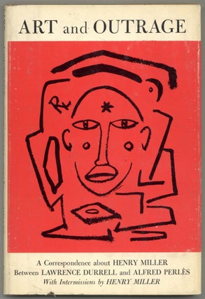 Item #591672 Art and Outrage: A Correspondence about Henry Miller Between Lawrence Durrell and...