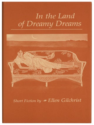 In the Land of Dreamy Dreams. Ellen GILCHRIST.