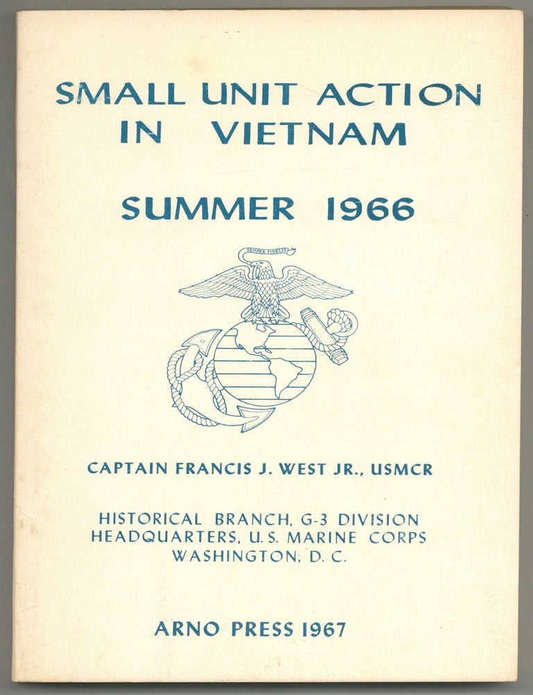 Small Unit Action in Vietnam. Summer 1966. Captain Francis J. WEST, Jr.
