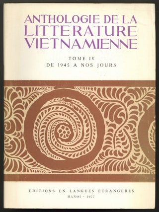Item #592299 Anthologie de la Litt&eacute;rature Vietnamienne. Tome IV: de 1945 &agrave; Nos Jours [Anthology...