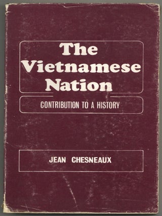 Item #592591 The Vietnamese Nation: Contribution to a History. Jean CHESNEAUX