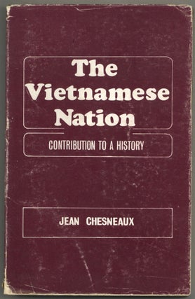 Item #592591 The Vietnamese Nation: Contribution to a History. Jean CHESNEAUX