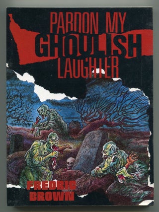 Item #593721 Pardon My Ghoulish Laughter: Fredric Brown in the Detective Pulps Vol. 7. Fredric BROWN