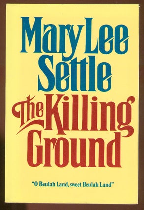 Item #59397 The Killing Ground. Mary Lee SETTLE